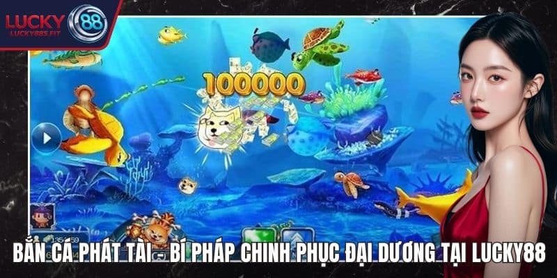 Bắn Cá Phát Tài