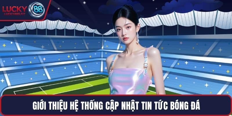 Giới thiệu hệ thống cập nhật tin tức bóng đá