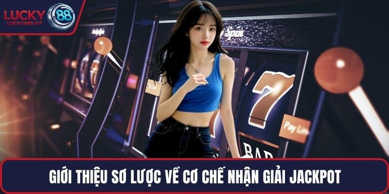 Giới thiệu sơ lược về cơ chế nhận giải Jackpot