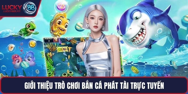 Giới thiệu trò chơi Bắn Cá Phát Tài trực tuyến