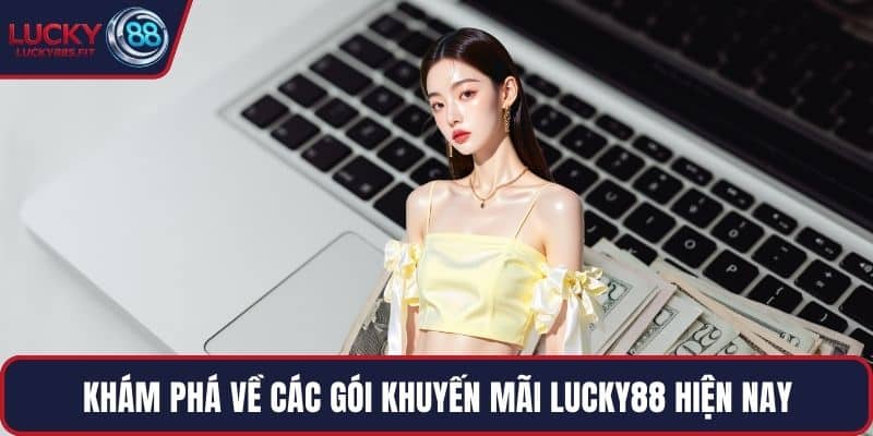 Khám phá về các gói khuyến mãi LUCKY88 hiện nay
