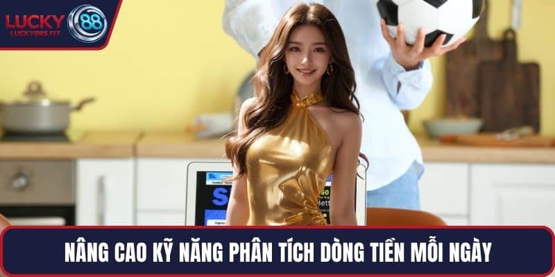 Nâng cao kỹ năng phân tích dòng tiền mỗi ngày