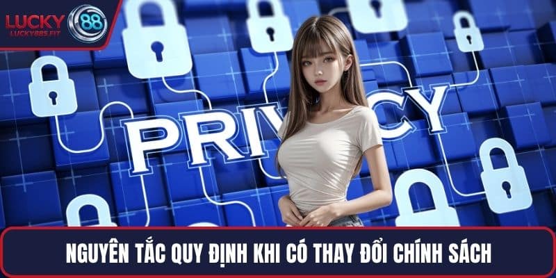 Nguyên tắc quy định khi có thay đổi chính sách