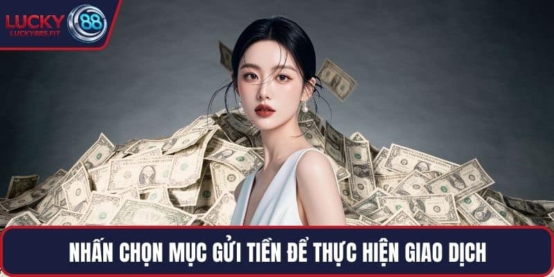 Nhấn chọn mục gửi tiền để thực hiện giao dịch