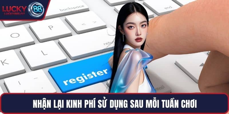 Nhận lại kinh phí sử dụng sau mỗi tuần chơi