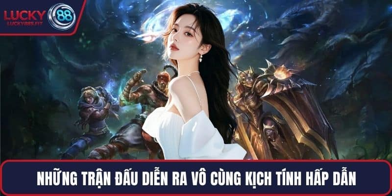 Những trận đấu diễn ra vô cùng kịch tính hấp dẫn