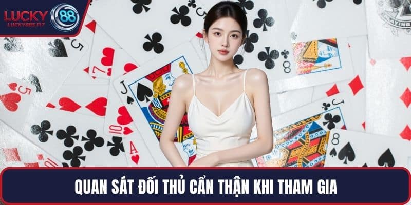Quan sát đối thủ cẩn thận khi tham gia