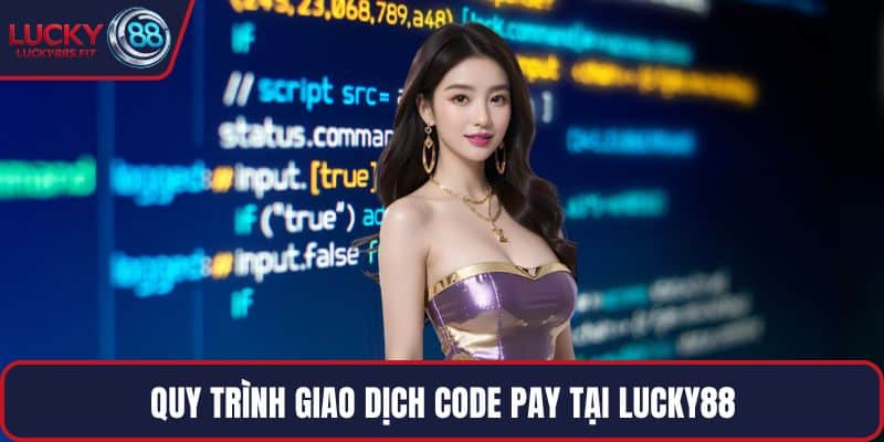 Quy trình giao dịch Code Pay tại LUCKY88