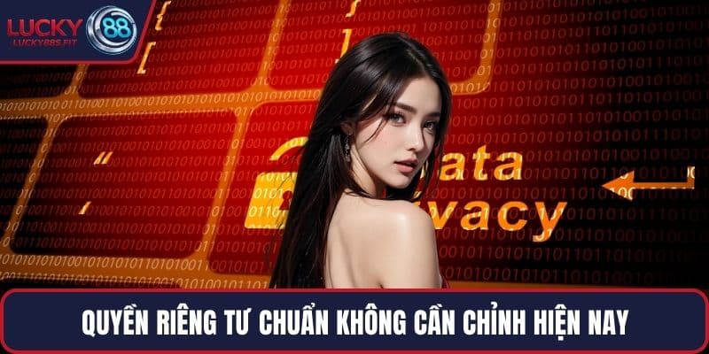 Quyền riêng tư chuẩn không cần chỉnh hiện nay