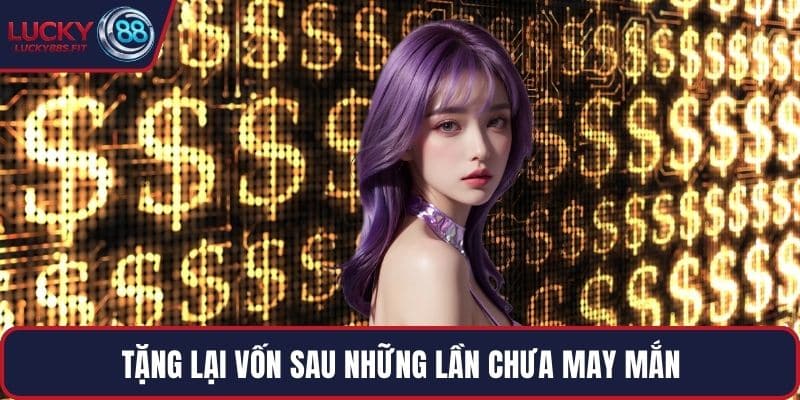 Tặng lại vốn sau những lần chưa may mắn