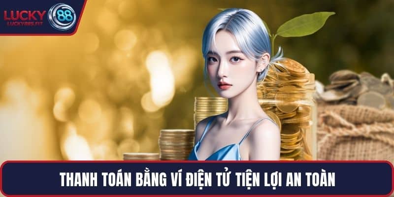 Thanh toán bằng ví điện tử tiện lợi an toàn
