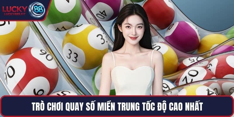 Trò chơi quay số miền trung tốc độ cao nhất