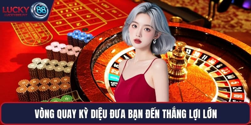 Vòng quay kỳ diệu đưa bạn đến thắng lợi lớn